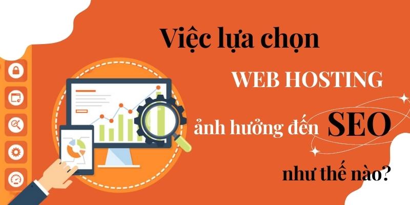 HOSTING ẢNH HƯỞNG THẾ NÀO ĐẾN SEO WEB?